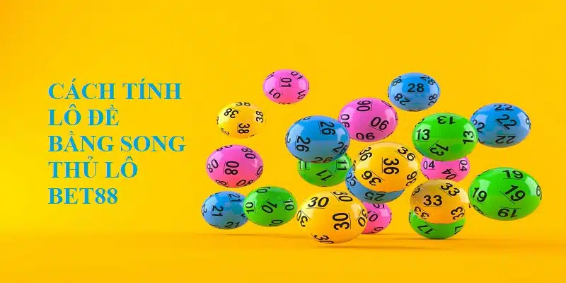 Cách tính lô đề bằng việc sử dụng Song thủ lô