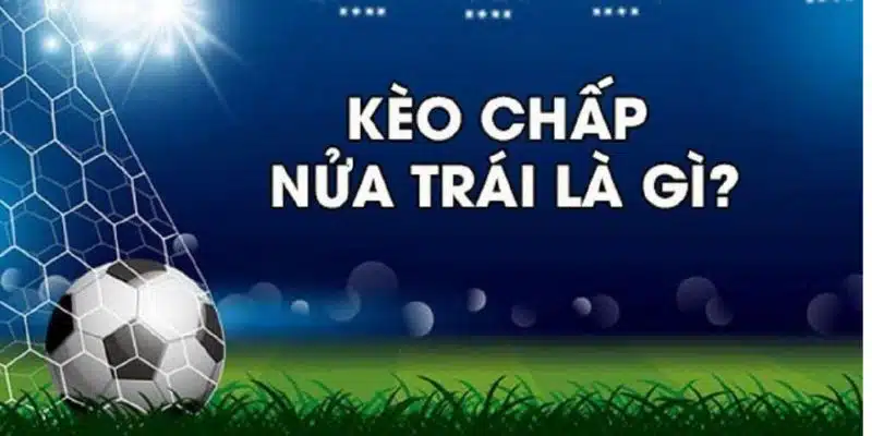 Kèo chấp ½ Là Gì? BET88 Chia Sẻ Kinh Nghiệm Chơi 2024