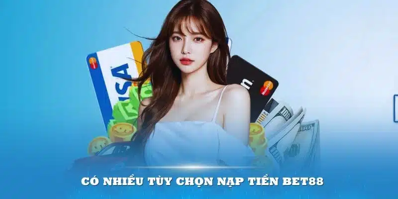 Lưu ý để giao dịch nạp tiền BET88 hiệu quả và thuận lợi