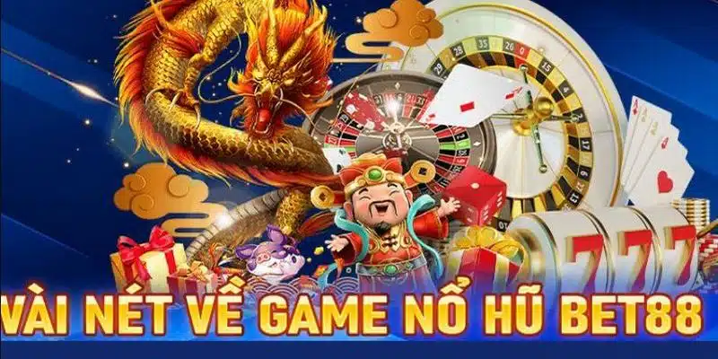 Nổ hũ BET88 là sản phẩm nổi bật về cá cược trực tuyến